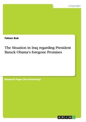 bokomslag The Situation in Iraq regarding President Barack Obama's foregone Promises