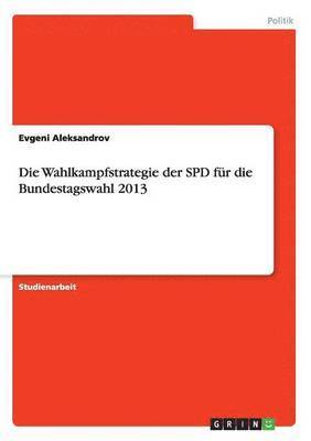 Die Wahlkampfstrategie der SPD fur die Bundestagswahl 2013 1