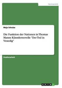 bokomslag Die Funktion der Nationen in Thomas Manns Kunstlernovelle Der Tod in Venedig