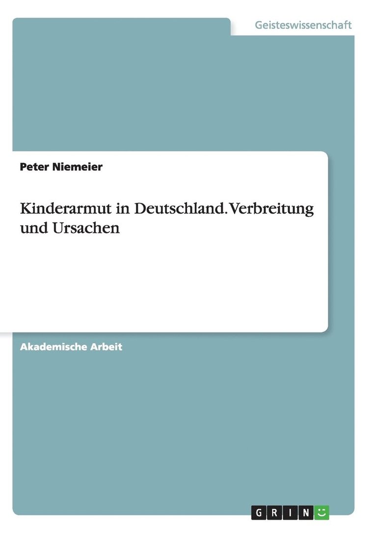 Kinderarmut in Deutschland. Verbreitung und Ursachen 1