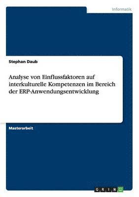 Analyse von Einflussfaktoren auf interkulturelle Kompetenzen im Bereich der ERP-Anwendungsentwicklung 1