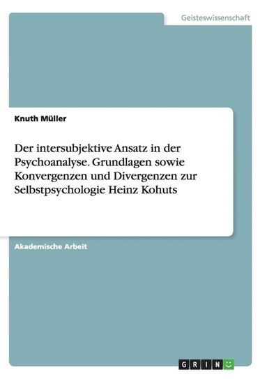 bokomslag intersubjektive Ansatz in der Psychoanalyse. Grundlagen sowie Konvergenzen und Divergenzen zur Selbstpsychologie Heinz Kohuts
