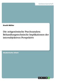 bokomslag Die zeitgenoessische Psychoanalyse. Behandlungstechnische Implikationen der intersubjektiven Perspektive
