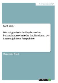 bokomslag Die zeitgenssische Psychoanalyse. Behandlungstechnische Implikationen der intersubjektiven Perspektive