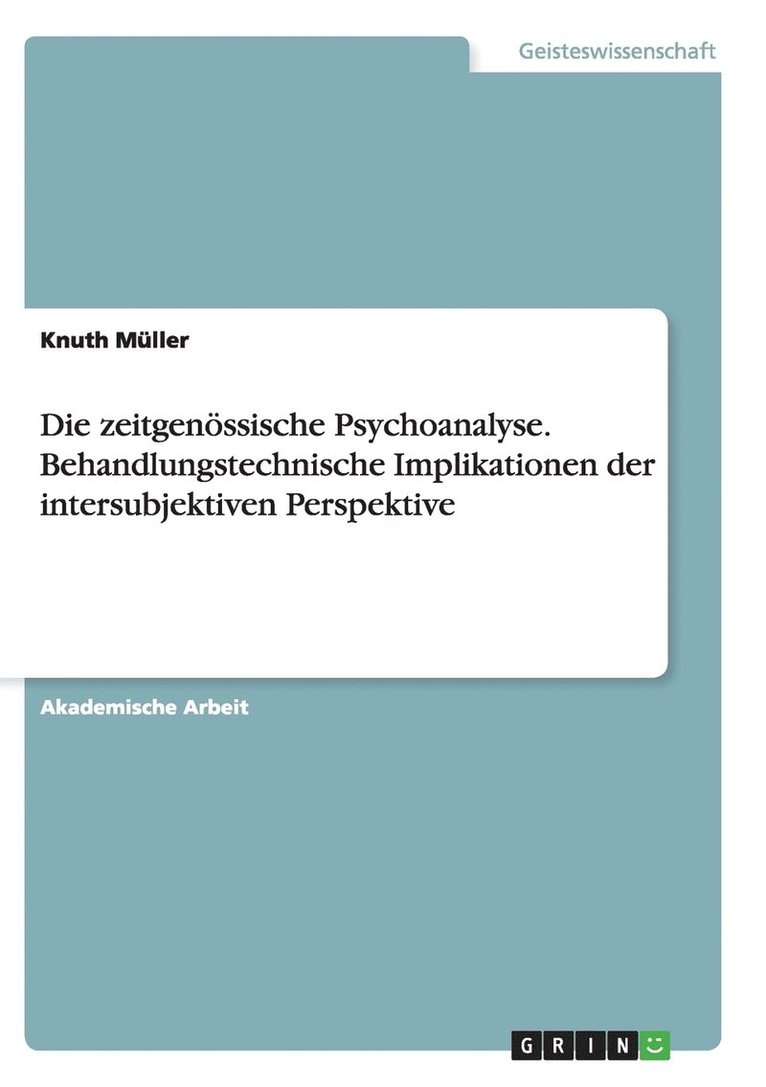 Die zeitgenoessische Psychoanalyse. Behandlungstechnische Implikationen der intersubjektiven Perspektive 1