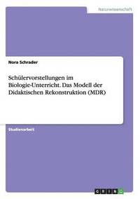 bokomslag Schulervorstellungen im Biologie-Unterricht. Das Modell der Didaktischen Rekonstruktion (MDR)