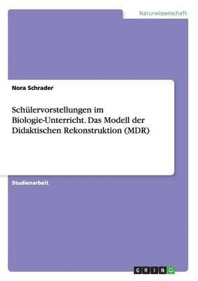 Nora Schrader - Schülervorstellungen im Biologie-Unterricht. Das Modell der Didaktischen Rekonstruktion (MDR), Häftad