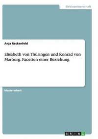 bokomslag Elisabeth von Thuringen und Konrad von Marburg. Facetten einer Beziehung