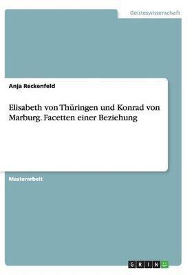 bokomslag Elisabeth von Thringen und Konrad von Marburg. Facetten einer Beziehung