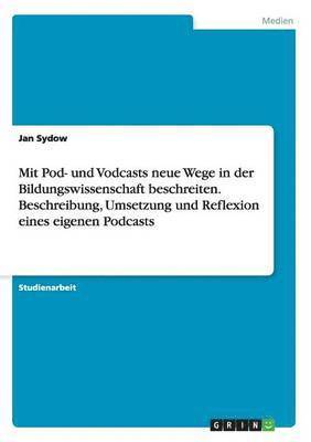 Mit Pod- und Vodcasts neue Wege in der Bildungswissenschaft beschreiten. Beschreibung, Umsetzung und Reflexion eines eigenen Podcasts 1