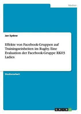 Effekte von Facebook-Gruppen auf Trainingseinheiten im Rugby. Eine Evaluation der Facebook-Gruppe RK03 Ladies