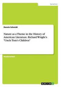 bokomslag Nature as a Theme in the History of American Literature. Richard Wright's Uncle Tom's Children
