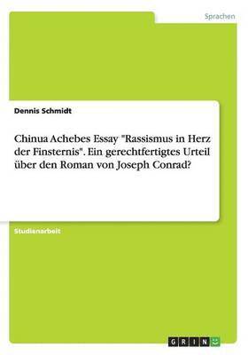 Dennis Schmidt - Chinua Achebes Essay "Rassismus in Herz der Finsternis". Ein gerechtfertigtes Urteil über den Roman von Joseph Conrad?, Häftad