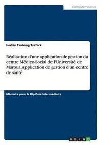 bokomslag Realisation d'une application de gestion du centre Medico-Social de l'Universite de Maroua. Application de gestion d'un centre de sante