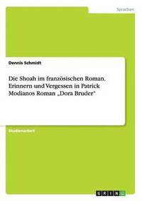 bokomslag Die Shoah im franzoesischen Roman. Erinnern und Vergessen in Patrick Modianos Roman 'Dora Bruder