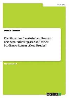 bokomslag Die Shoah im franzsischen Roman. Erinnern und Vergessen in Patrick Modianos Roman &quot;Dora Bruder&quot;