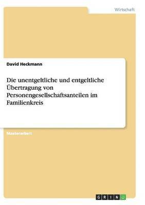 bokomslag Die unentgeltliche und entgeltliche bertragung von Personengesellschaftsanteilen im Familienkreis