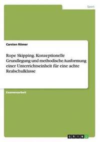 bokomslag Rope Skipping. Konzeptionelle Grundlegung und methodische Ausformung einer Unterrichtseinheit fr eine achte Realschulklasse