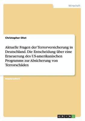 Aktuelle Fragen der Terrorversicherung in Deutschland. Die Entscheidung uber eine Erneuerung des US-amerikanischen Programms zur Absicherung von Terrorschaden 1