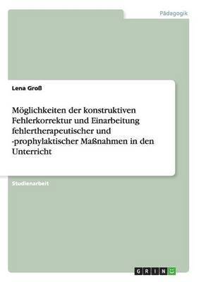 Lena Groß - Möglichkeiten der konstruktiven Fehlerkorrektur und Einarbeitung fehlertherapeutischer und -prophylaktischer Maßnahmen in den Unterricht, Häftad