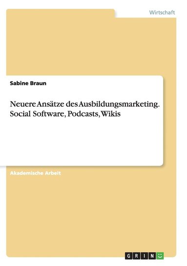 Sabine Braun - Neuere Ansätze des Ausbildungsmarketing. Social Software, Podcasts, Wikis, Häftad