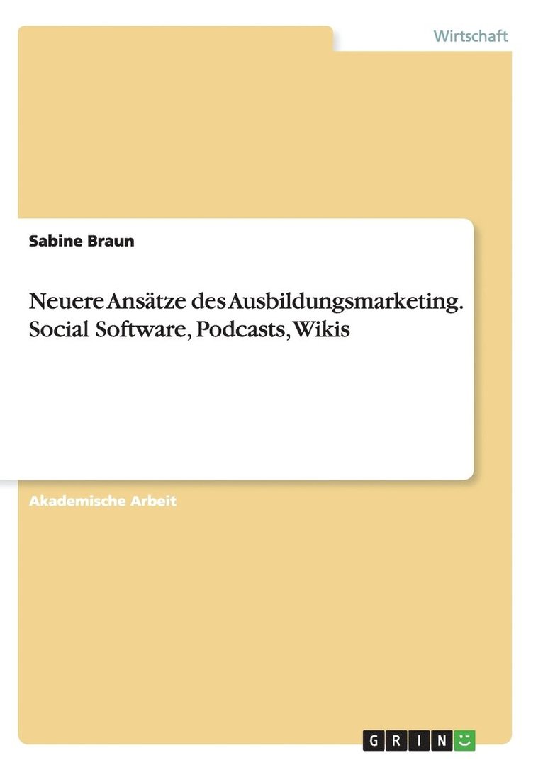 Neuere Anstze des Ausbildungsmarketing. Social Software, Podcasts, Wikis 1