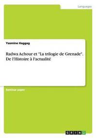 bokomslag Radwa Achour et &quot;La trilogie de Grenade&quot;. De l'Histoire  l'actualit