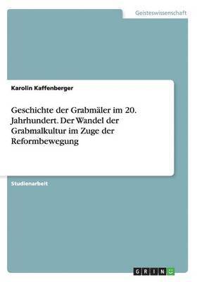 Geschichte der Grabmler im 20. Jahrhundert. Der Wandel der Grabmalkultur im Zuge der Reformbewegung 1