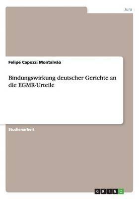 Bindungswirkung deutscher Gerichte an die EGMR-Urteile 1