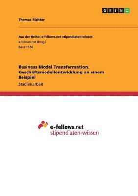 Thomas Richter - Business Model Transformation. Geschäftsmodellentwicklung an einem Beispiel, Häftad