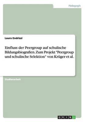 bokomslag Einfluss der Peergroup auf schulische Bildungsbiografien. Zum Projekt "Peergroup und schulische Selektion" von Krüger et al.