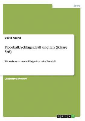 bokomslag Floorball. Schlger, Ball und Ich (Klasse 5/6)