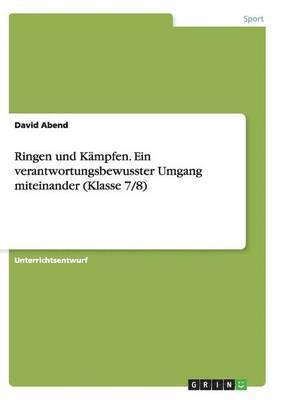 David Abend - Ringen und Kämpfen. Ein verantwortungsbewusster Umgang miteinander (Klasse 7/8), Häftad