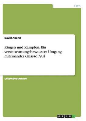 Ringen und Kmpfen. Ein verantwortungsbewusster Umgang miteinander (Klasse 7/8) 1