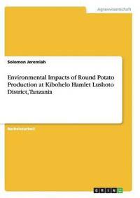 bokomslag Environmental Impacts of Round Potato Production at Kibohelo Hamlet Lushoto District, Tanzania