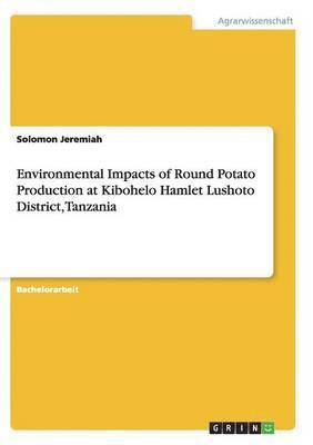 Environmental Impacts of Round Potato Production at Kibohelo Hamlet Lushoto District, Tanzania 1