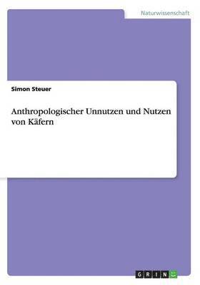 Anthropologischer Unnutzen und Nutzen von Käfern