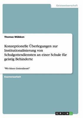 bokomslag Konzeptionelle berlegungen zur Institutionalisierung von Schulgottesdiensten an einer Schule fr geistig Behinderte