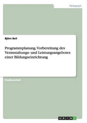 Programmplanung. Vorbereitung des Veranstaltungs- und Leistungsangebotes einer Bildungseinrichtung 1