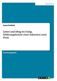 bokomslag Leben und Alltag im Gulag. Erfahrungsbericht einer Exkursion nach Perm