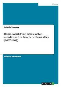 bokomslag Destin social d'une famille noble canadienne. Les Boucher et leurs allies (1667-1863)