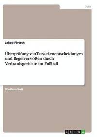 bokomslag berprfung von Tatsachenentscheidungen und Regelversten durch Verbandsgerichte im Fuball