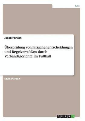 bokomslag berprfung von Tatsachenentscheidungen und Regelversten durch Verbandsgerichte im Fuball