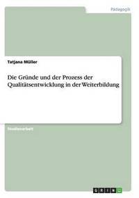 bokomslag Die Grnde und der Prozess der Qualittsentwicklung in der Weiterbildung