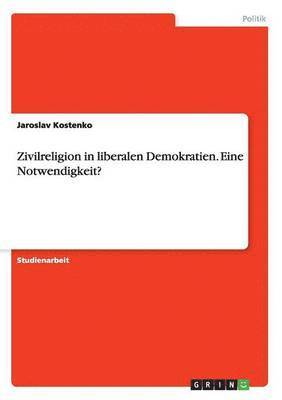 bokomslag Zivilreligion in liberalen Demokratien. Eine Notwendigkeit?