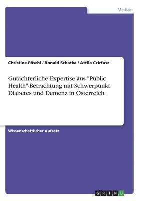 bokomslag Gutachterliche Expertise aus &quot;Public Health&quot;-Betrachtung mit Schwerpunkt Diabetes und Demenz in sterreich