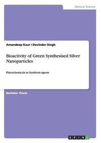 bokomslag Bioactivity of Green Synthesised Silver Nanoparticles
