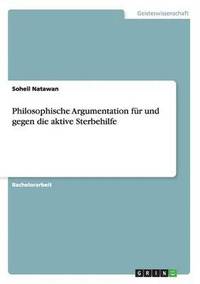 bokomslag Philosophische Argumentation für und gegen die aktive Sterbehilfe