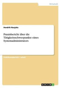 bokomslag Praxisbericht ber die Ttigkeitsschwerpunkte eines Systemadministrators