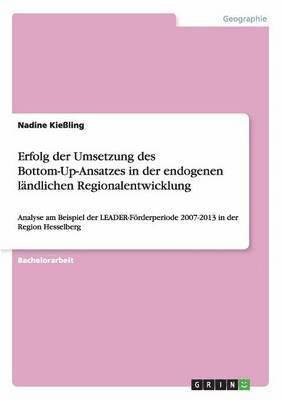 Nadine Kießling - Erfolg der Umsetzung des Bottom-Up-Ansatzes in der endogenen ländlichen Regionalentwicklung, Häftad